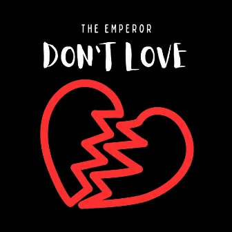 DON'T LOVE by DH The Emperor