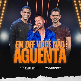 Em Off Você Não Aguenta by Alexandre Rodriguez