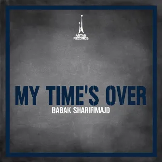 My Time's Over by Babak Sharifimajd