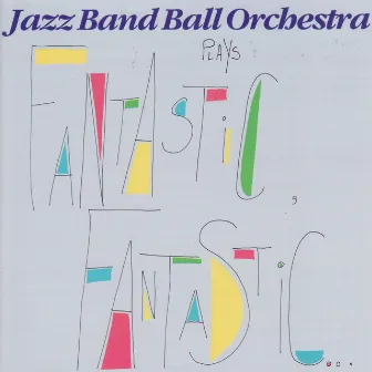 Fantastic, Fantastic... by Jazz Band Ball Orchestra