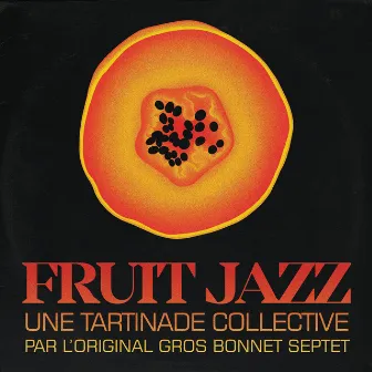 Fruit Jazz by Original Gros Bonnet