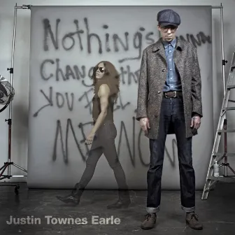 Nothing's Gonna Change The Way You Feel About Me Now by Justin Townes Earle