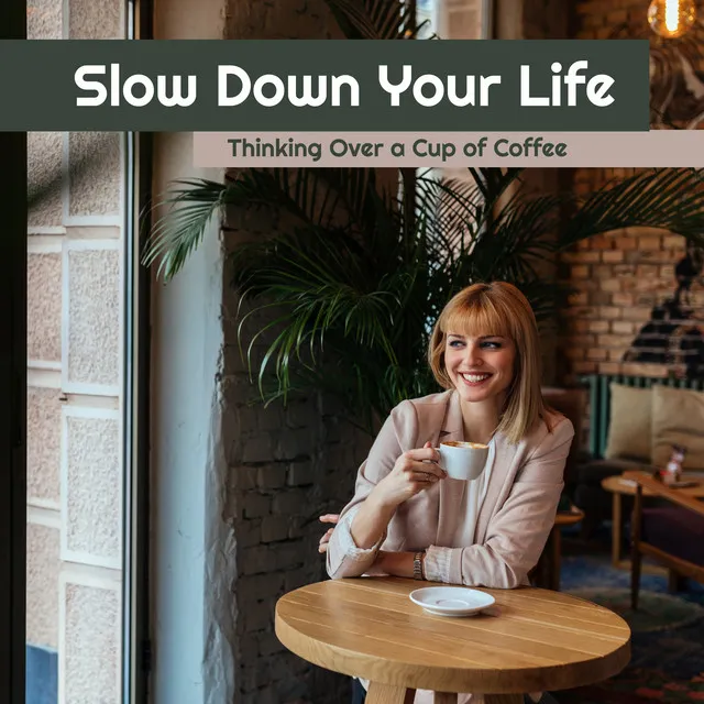 Slow Down Your Life. Thinking Over a Cup of Coffee with Good Music