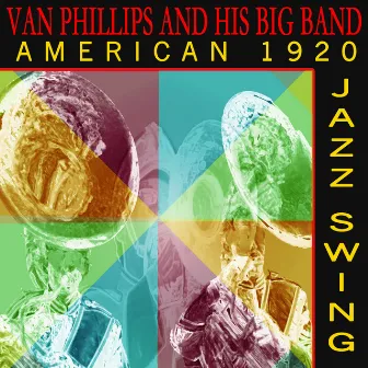 Van Phillips and His Big Band - American 1920 Jazz Swing by Van Phillips and His Band