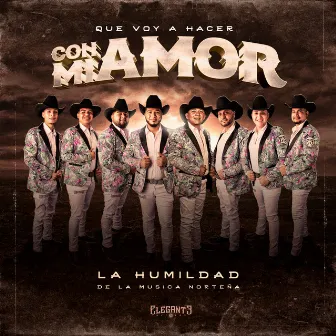 Que Voy A Hacer Con Mi Amor by La Humildad De La Musica Norteña