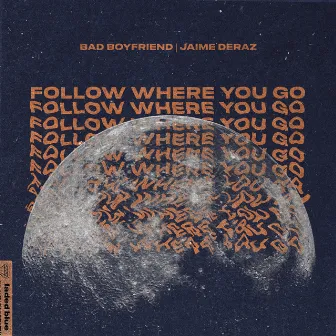 Follow Where You Go by Bad Boyfriend