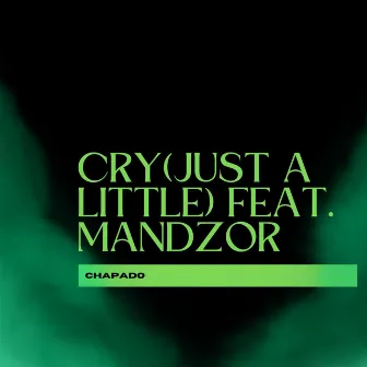 Cry (Just A Little) [feat. Mandzor] by Chapado