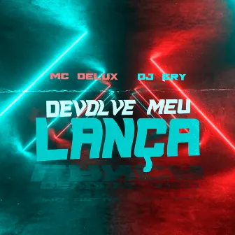 Devolve Meu Lança by DJ Ery