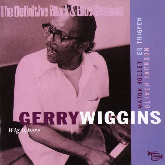 Wig is here [The Definitive Black & Blue Sessions (Paris 1974-1977)] by Gerry Wiggins