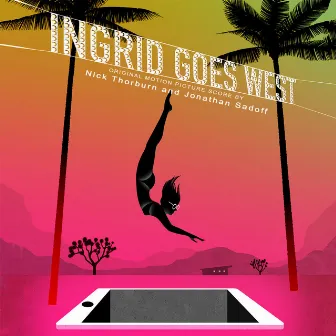 Ingrid Goes West (Original Motion Picture Score) by Nick Thorburn