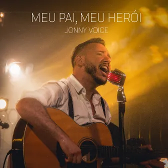 Meu Pai, Meu Herói by Jonny Voice