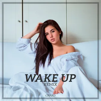 Wake Up (Remix) by Chard