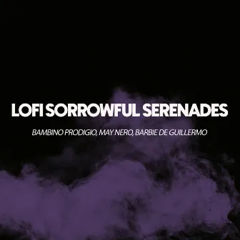 Lofi Sorrowful Serenades by Bambino Prodigio