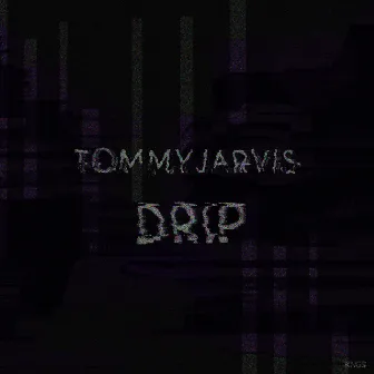 D R I P by Tommyjarvis