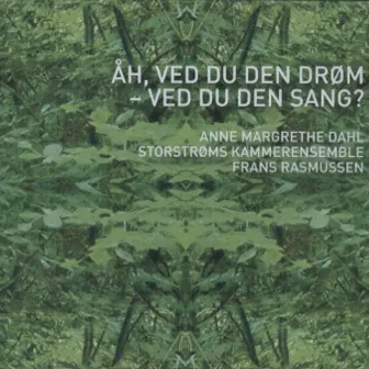 Anne Margrethe Dahl, Storstrøms Kammerensemble & Frans Rasmussen - Åh, Ved Du Den Drøm - Ved Du Den Sang? by Anne Margrethe Dahl