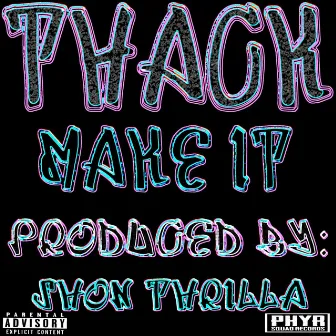 Make It by Thack