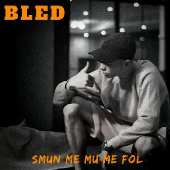 SMUN ME MU ME FOL by BLED