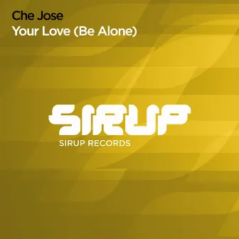 Your Love (Be Alone) by Che Jose