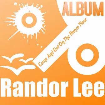 Come And Get On The Dance Floor by Randor Lee