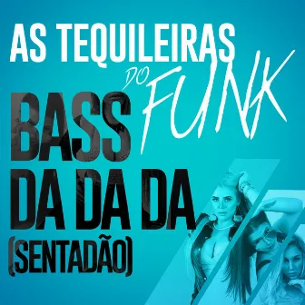 Bass da da da (Sentadão) by As Tequileiras do Funk