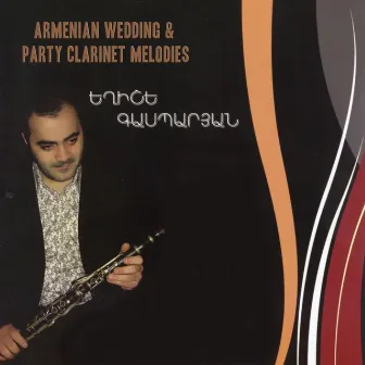 Armenian Wedding & Party Clarinet Melodies by Eghishe Gasparyan