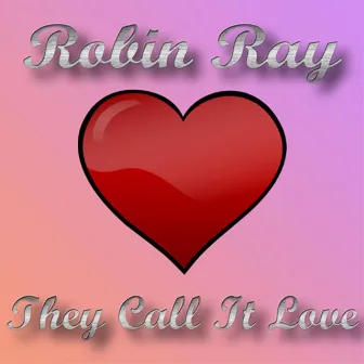 They Call It Love by Robin Ray