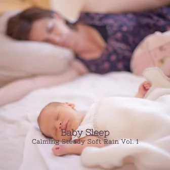 Baby Sleep: Calming Steady Soft Rain Vol. 1 by Sleep Noise for Babies