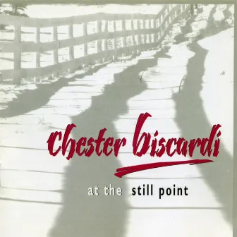 Chester Biscardi: At the Still Point by Chester Biscardi