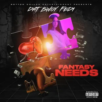 Fantasy Needs by Dat Bwoy Fedi