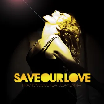 Save Our Love by Francis Soul Feat. Dayenna