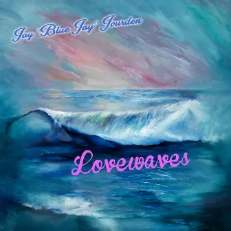 Lovewaves by Jay Blue Jay Jourden