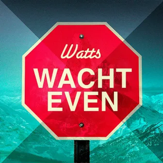 Wacht Even by Watts