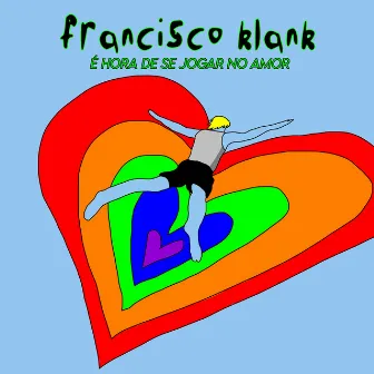 É Hora De Se Jogar No Amor by Francisco Klank