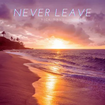 Never Leave by Rick Days