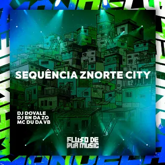 Sequência Znorte City by DJ DOVALE - ATURA OU SURTA