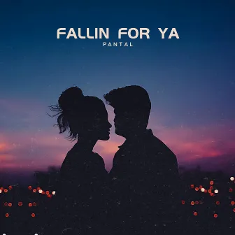 Fallin For Ya by Pantal