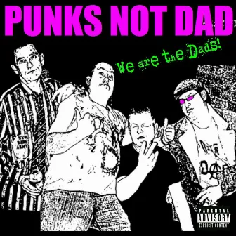 We Are The Dads by Punks Not Dad