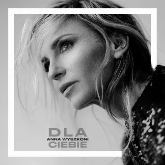 Dla Ciebie - Radio Edit by Anna Wyszkoni