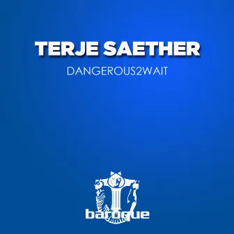 Dangerous2wait by Terje Saether