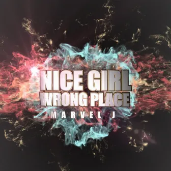 NICE GIRL WRONG PLACE by Marvel J