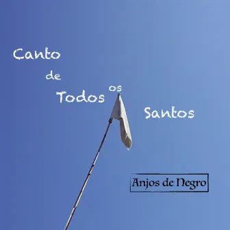 Canto de Todos os Santos by Anjos de Negro