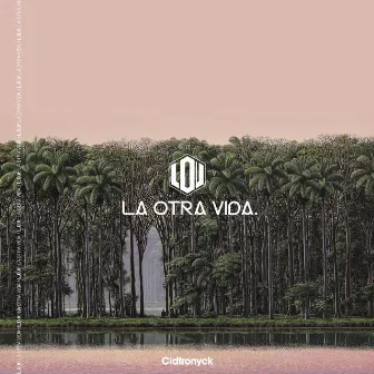 L.O.V: La Otra Vida by Cidtronyck