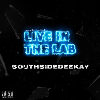 SouthSideDeeKay x Live in The Lab by Live in the lab