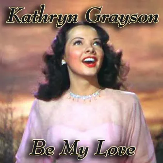 Be My Love by Kathryn Grayson