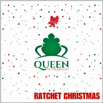 Queen of the Ratchet, Ratchet Christmas by Queen of the Ratchet Chorus