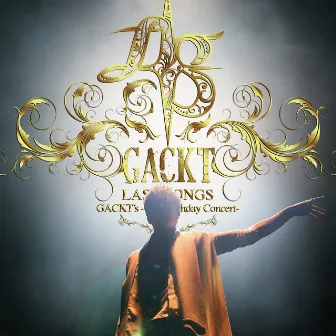 GACKT's -45th Birthday Concert- LAST SONGS by Gackt