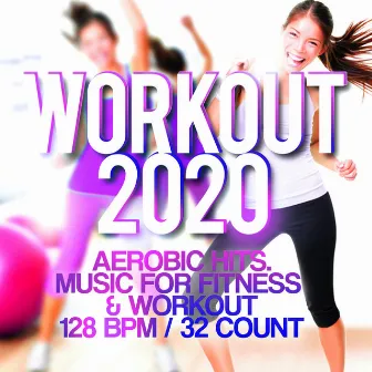 Workout 2020 - Aerobic Hits. Music For Fitness & Workout 128 BPM / 32 Count by DJ Fonzie Ciaco