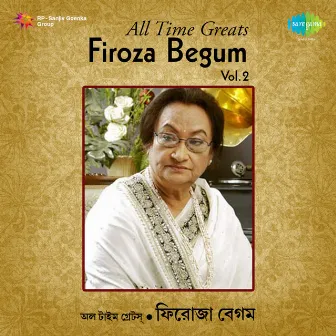 All Time Greats - Firoza Begum, Vol. 2 by Firoza Begum