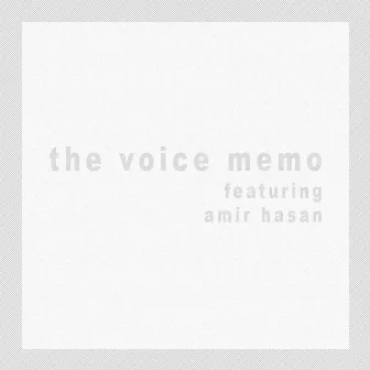 The Voice Memo by Amir Hasan