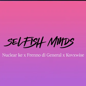 Selfish Minds (1) by Kovx Wise